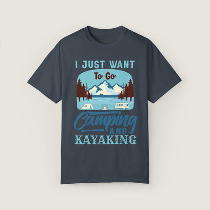 I Just Want to Go Camping And Kayaking (Comfort Colors, 100% ring-spun cotton)